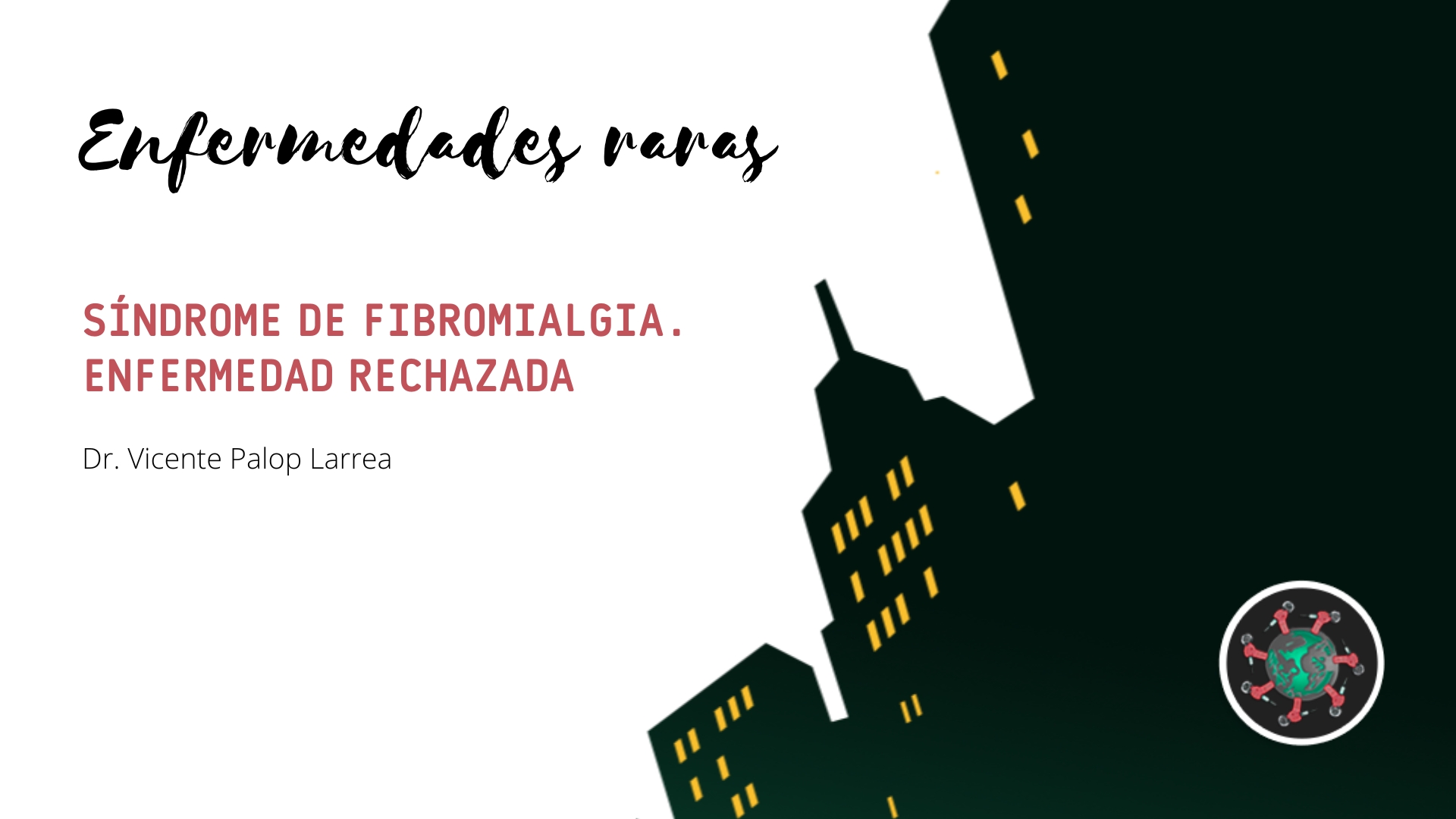 Enfermedades Raras. Síndrome de fibromialgia. Enfermedad rechazada. Dr. Vicente Palop Larrea