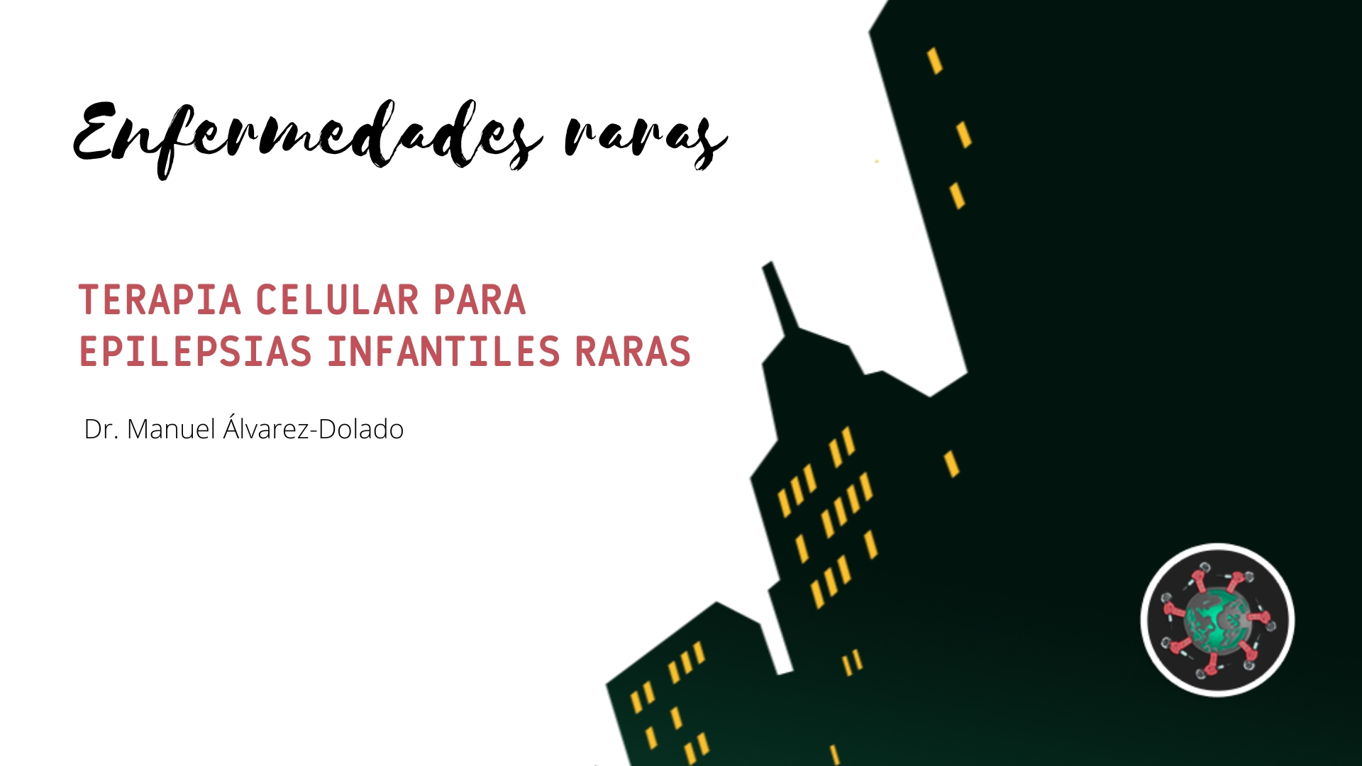 Enfermedades Raras. Terapia Celular Para Epilepsias Infantiles Raras. Enfermedad rechazada. Dr. Manuel Álvarez-Dolado