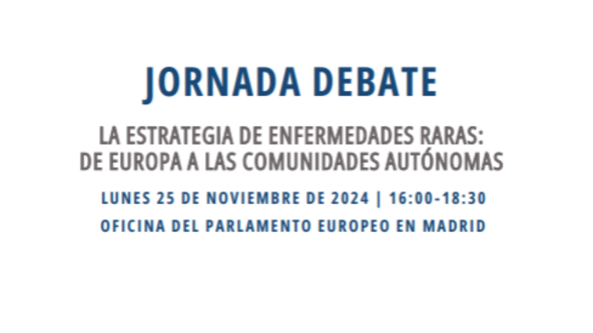 Jornada Debate. La Estrategia de Enfermedades Raras: De Europa a alas Comunidades Autónomas